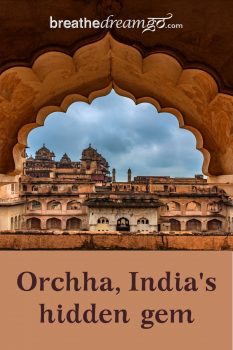 Namaste Orchha, India's Hidden Gem - Breathedreamgo